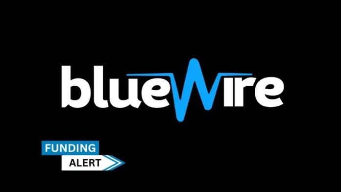 CA-based Blue Wire secures growth funding package from Decathlon Capital Partners. The revenue-based investment package's total value was not made public.