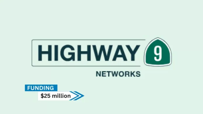 CA-based Highway 9 Networks secures $25million in funding. Mayfield, General Catalyst, Detroit Ventures, and other investors were among the backers. The money will be used by the business to increase operations and development initiatives.