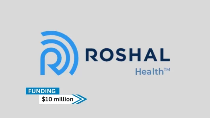 TX-based Roshal Health secures $10million in funding. With assistance from Green Street Impact Partners, Catalio Capital Management led the structured equity financing.