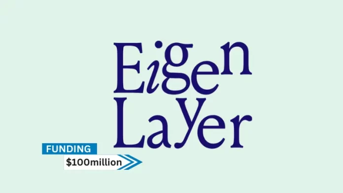 WA-based EigenLayer secures $100million in series B round funding. Andreessen Horowitz (a16z Crypto) led the round. The money will be used by the business to complete its platform.