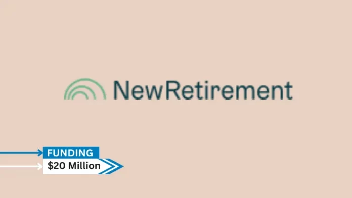 NewRetirement, secures $20million in series A round funding. a digitally first financial planning platform for enterprise partners and consumers.