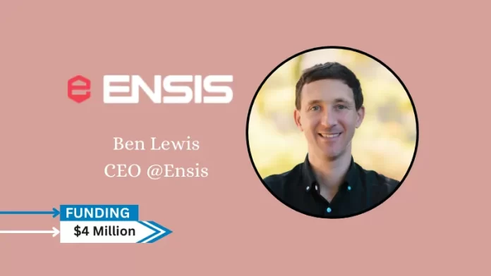 Ensis, a startup developing AI-powered proposal software to help companies respond to and win more government contracts, secures oversubscribed $4million in seed funding.