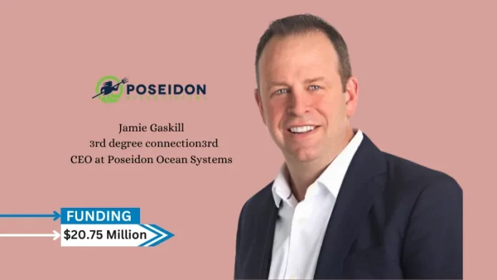Poseidon Ocean Systems, providing solutions for the aquaculture industry secures US$20.75million in series B round funding.