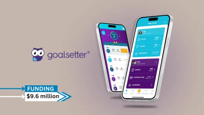 Goalsetter, a company that offers a platform for budgeting, saving, accumulating wealth, and financial education, has raised $9.6 million in a series A funding round.