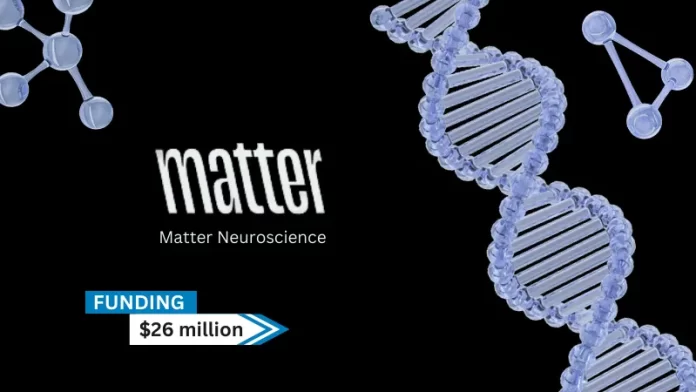 NYC-based Matter Neuroscience secures $26million in funding Polaris Partners led the first round of funding, which was followed by a more recent round that was led by ARCH Venture Partners, Polaris Partners, and Exor Ventures with participation from Collaborative Fund and other investors.