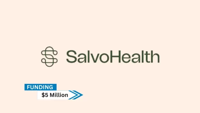 NYC-based Salvo Health secures $5million in seed prime funding. This round was led by City Light Capital and Human Ventures to expand deployment of its wraparound GI care at providers including gastroenterology private practices, health systems, and ACOs.