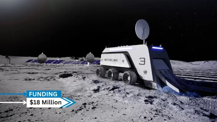 Interlune, a natural resources company secures $18 million in seed round funding to further develop and operationalize technology to extract Helium-3 and other natural resources from the Moon.