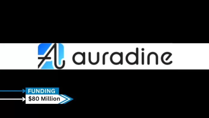 Auradine, Leading supplier of blockchain, security, and artificial intelligence (AI) solutions for online infrastructure, secures $80million in series B eound funding.
