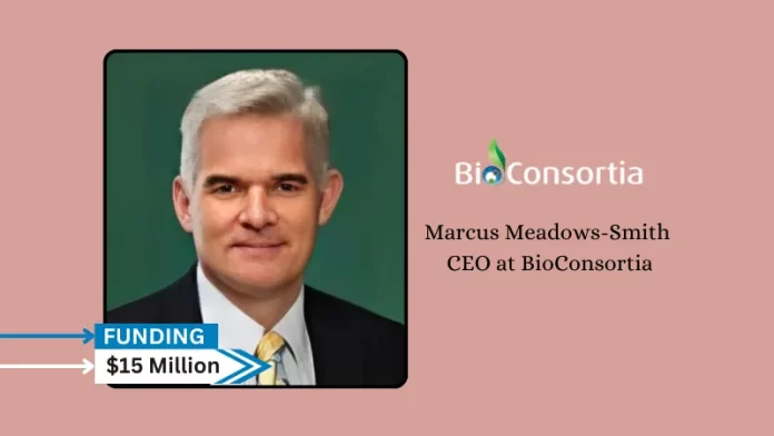 BioConsortia, Inc., a agricultural technology company secures $15million in internal round funding. Otter Capital, an existing investor, led the round.