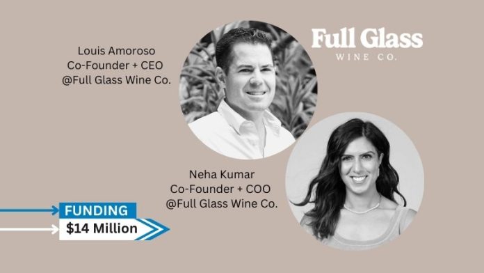 Full Glass Wine Co. , a brand acquisition and management company that specialises in direct-to-consumer wine enterprises secures $14million in series A round funding.