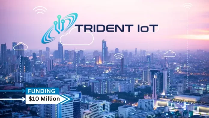 Trident IoT, a silicon provider and RF technology company focused on decreasing time-to-market for connected device manufacturers, secures $10million in funding