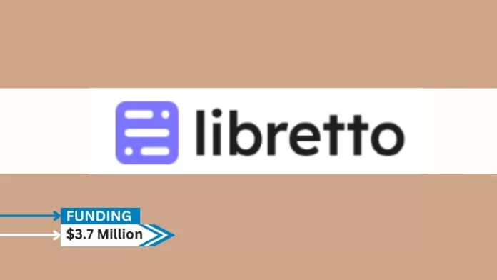 Libretto provider of new tools for LLM developers, reportedly secures $3.7million in seed funding. XYZ VC and The General Partnership co-led the round.