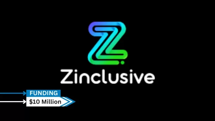 Zinclusive, a financially inclusive company secures $10million in funding. The backers were kept a secret. The company plans to increase access to its solutions by using the funding.