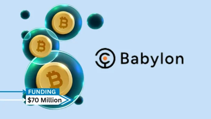 Babylon , a company that aims to build a Bitcoin-secured decentralized world, secures $70million in funding. With participation from Bullish Capital, Polychain Capital, and additional investors, Paradigm led the round.