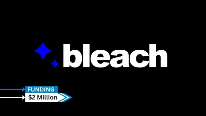 Bleach Cyber, a company which specializes in cybersecurity for startups and small businesses, secures $2million in pre-seed round funding.