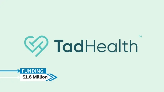 TadHealth, a mental health platform provider, has raised $1.6 million. Halcyon Venture Partners led the round, and Halcyon Angels, RevFund, and the USC Viterbi School of Engineering Venture Fund also participated.
