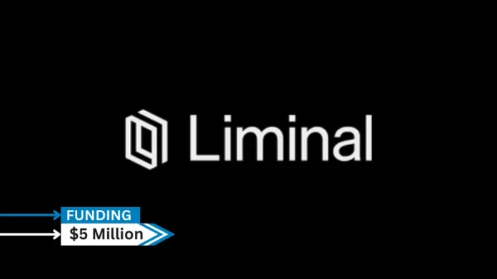 Liminal, the leader in horizontal generative AI data security, secures additional $5million in oversubscribed seed round led by Fin Capital, with participation from High Alpha, Matchstick Ventures, Craft Ventures Scout Fund, and veteran regulated industry executives.