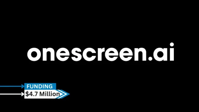 OneScreen.ai, a provider of a platform matching ad placements with customer demographics and historical data, Secures $4.7Million in funding.