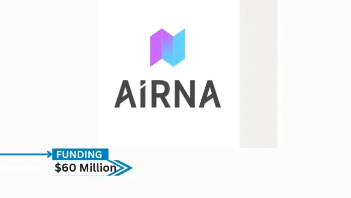 AIRNA, a biotech company pioneering RNA editing therapeutics to restore the health of patients with rare and common diseases, announced the successful closing of an oversubscribed $60 million financing round, which brings the total Series A funding to $90 million.