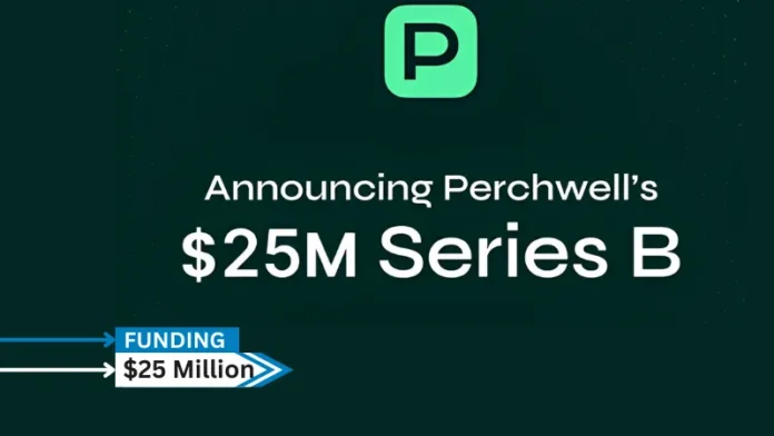 Perchwell, the modern data and workflow platform for residential real estate, has secured $25 million Series B funding led by Lux Capital, who participated in the company's Series A, and is joined by a group of strategic real estate and financial investors including Starwood Capital Group, Flex Capital, Stellar MLS, REcolorado MLS, and California Regional MLS (CRMLS). 