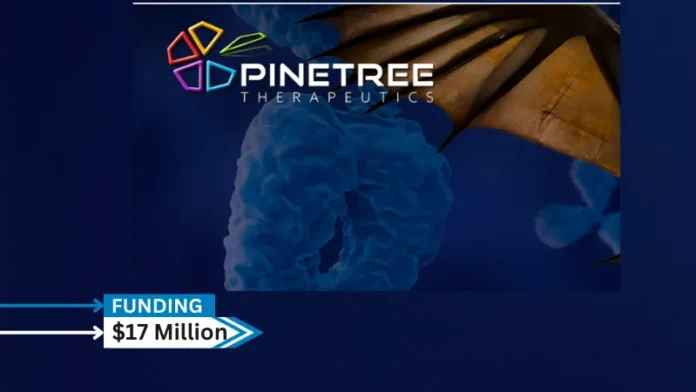 Pinetree Therapeutics, an emerging biotechnology company pioneering next-generation targeted protein degraders (TPD) to combat drug resistance in oncology and beyond, has secured Series A funding round, raising $17 million from new and existing investors.