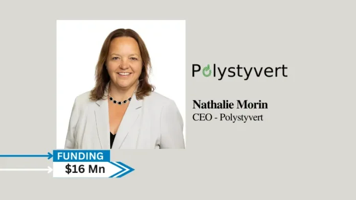 Polystyvert, an innovative company specializing in recycling technologies and the circular economy of styrenic plastics (polystyrene and ABS), announces the closing of a first tranche of a Series B funding for over $16 million. This investment represents another step for the company towards the construction of its very first commercial plant in Québec, dedicated to recycling highly contaminated polystyrene waste.