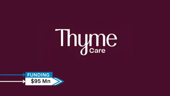 Thyme Care, the leading value-based cancer care enabler, announced the close of a $95M capital raise. With $55M in equity funding, Thyme Care welcomes new investor Concord Health Partners with participation from all existing investors, including CVS Health® Ventures, Town Hall Ventures, a16z Bio + Health, AlleyCorp, Echo Health Ventures, Frist Cressey Ventures, and Foresite Capital. Banc of California will provide an additional $40M in debt financing, bringing Thyme Care’s total amount raised to date to $178M.