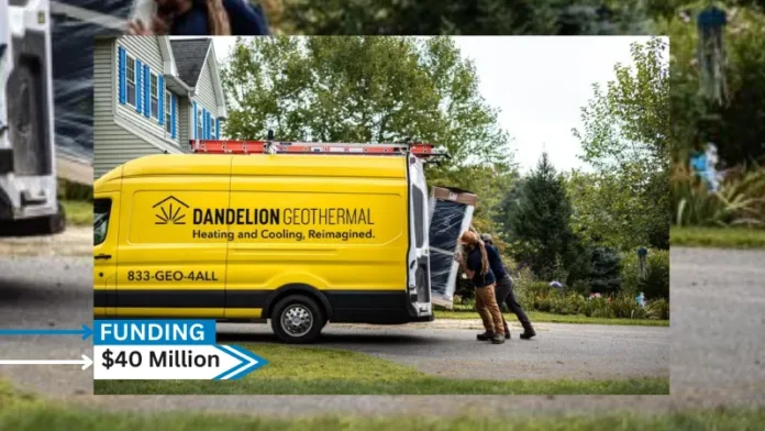 Dandelion Energy, the nation’s leading home geothermal company, secures $40million in series C round funding led by GV (Google Ventures) and supported by Collaborative Fund, LenX, Breakthrough Energy Ventures, and NGP.