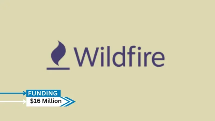 [Funding news] CA-based Wildfire Systems Secures $16Million in Series B Round Funding