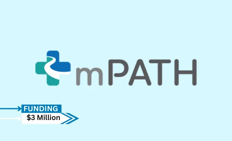 mPATH, a digital health company dedicated to improving cancer screening, raised $ 3 million in funding. The round consisted of a $2M led by a Small Business Technology Grant from the National Cancer Institute (NCI) and a $1M equity investment led by Oncology Ventures.