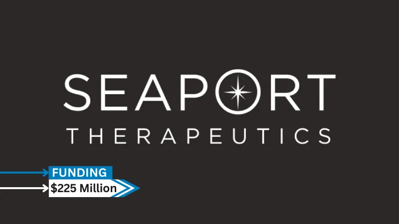 [Funding news] Seaport Therapeutics Secures $225 Million in Oversubscribed Series B Round Funding