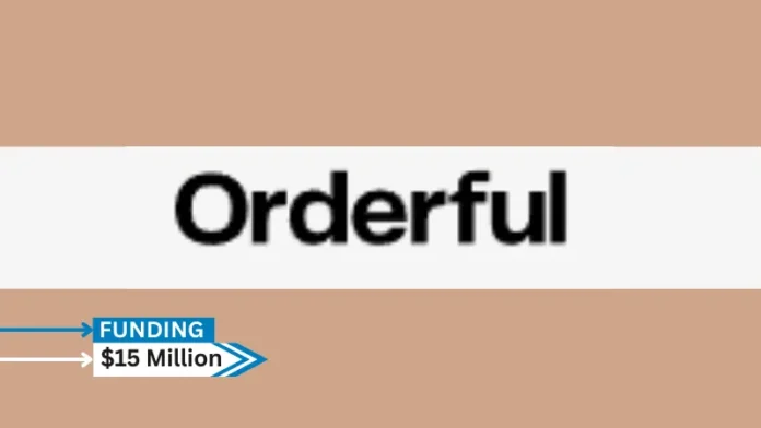 [Funding news] CA-based Orderful has Secured $15Million in Growth Funding