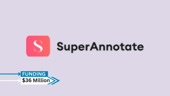 [Funding news] CA-based SuperAnnotate has Secured $36Million in Series B Round Funding