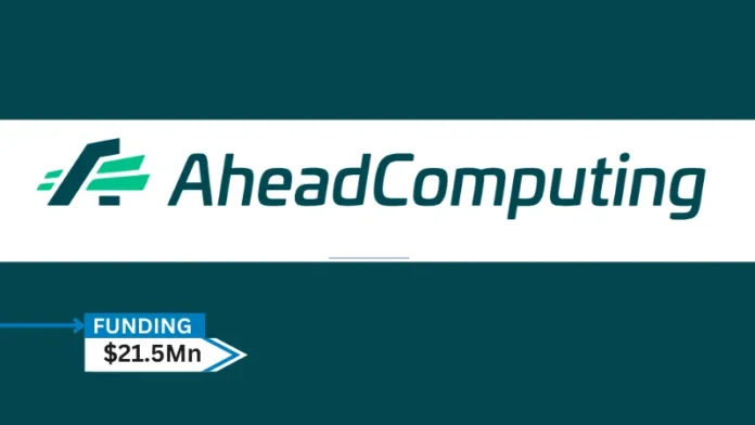 AheadComputing has secured $21.5Mn in seed funding to rapidly develop and commercialize its breakthrough microprocessor architecture designed to meet the new, unique computing demands across AI, cloud, and edge devices.