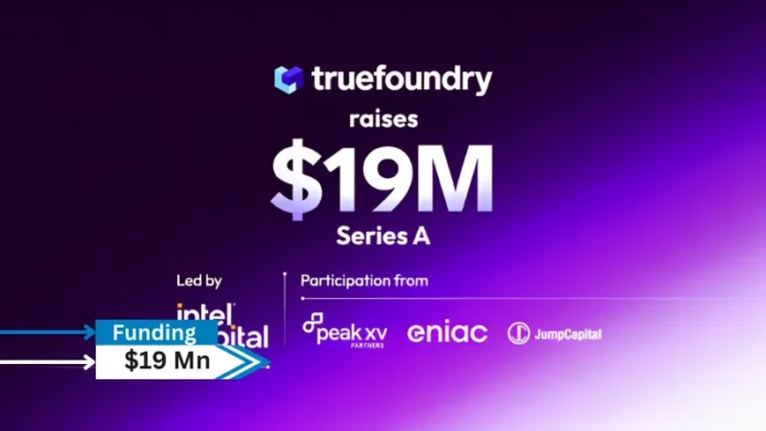 TrueFoundry has raised $19 million in Series A funding, led by Intel Capital, with participation from existing investors Peak XV(formerly Sequoia India) and Eniac Ventures.