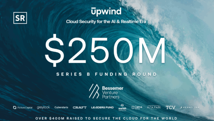 Upwind Security Raises $250M in Series B Funding.